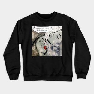 He Doesn't Love You Like I Love You (version) Crewneck Sweatshirt